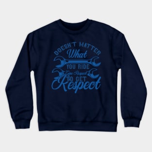 Doesn't matter what you ride give respect to get respect Crewneck Sweatshirt